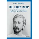 The Lions Roar: Anagarika Dharmapala and the Making of Modern Buddhism