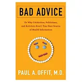 Bad Advice: Or Why Celebrities, Politicians, and Activists Arent Your Best Source of Health Information