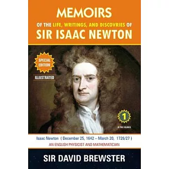 Memoirs of the Life, Writings, and Discoveries of Sir Isaac Newton: Volume 1