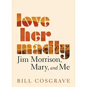 Love Her Madly: Jim Morrison, Mary, and Me