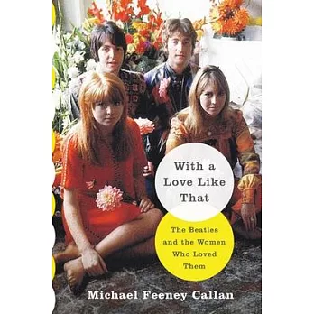 With a Love Like That: The Beatles and the Women Who Loved Them