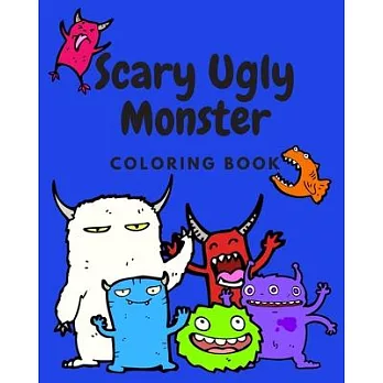 Scary Ugly Monster Coloring Book!: An Awesome Coloring Book for Kids Ages 4 - 8 Years Old Full of Funny and Silly Looking Monsters to Color!