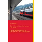 Der Schicksalsbahnhof jenseits der Berge: Kleine Geschichten zu 111 Bahnhöfen in den Alpenländern