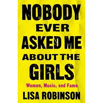 Nobody Ever Asked Me about the Girls: Women, Music, and Fame