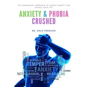 Anxiety & Phobia Crushed: The Summarized Approach to Combat Anxiety and Regain your Life