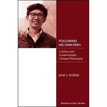 Following His Own Path: Li Zehou and Contemporary Chinese Philosophy