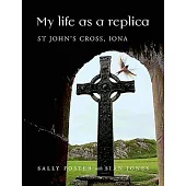My Life as a Replica: St John’’s Cross Iona