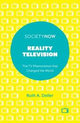 Reality Television: The TV Phenomenon That Changed the World