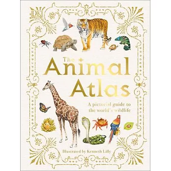 The Animal Atlas: A Pictorial Guide to the World’’s Wildlife