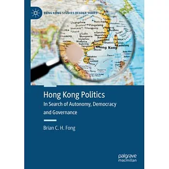 Hong Kong Politics: In Search of Autonomy, Democracy and Governance