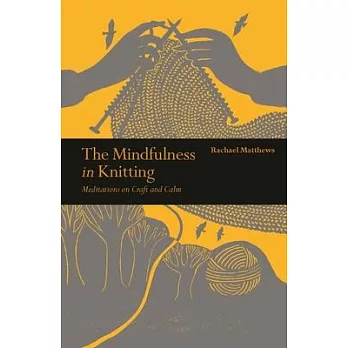 The Mindfulness in Knitting: Meditations on Craft and Calm