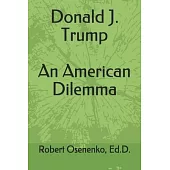 Donald J. Trump An American Dilemma: CAUGHT IN THE WEB OF HISTORY: A Study in Deviance