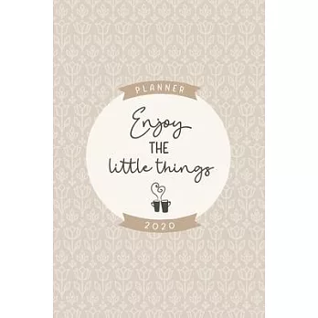 Enjoy the little things 2020 planner: Cute weekly and monthly planner 2020 6x9 inches, two pages weekly view, soft matte cover coffee and cream.