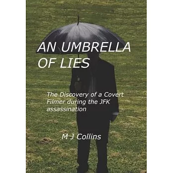An Umbrella of Lies: The discovery of a covert cameraman during the JFK assasination