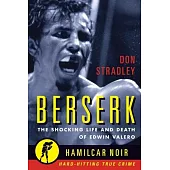 Berserk: The Shocking Life and Death of Edwin Valero: The Shocking Life and Death of Edwin Valero