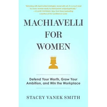 Machiavelli for Women: A Playbook for Getting Ahead at Work