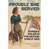 Proudly She Served: Women’s Roles in the Second World War