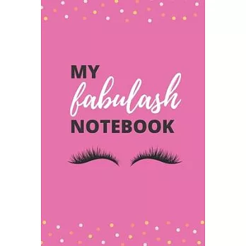 My Fabulash Notebook: 192 Page, Lined, 6x 9 Journal Notebook for Lash Lovers, Students, Makeup Artists and Writers.