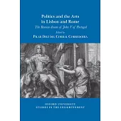 Politics and the Arts in Lisbon and Rome: The Roman Dream of John V of Portugal