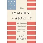 The Immoral Majority: Why Evangelicals Chose Political Power Over Christian Values
