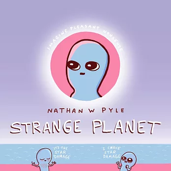 Strange planet : Imagine pleasant nonsense /