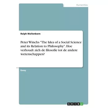 Peter Winchs The Idea of a Social Science and its Relation to Philosophy. Hoe verhoudt zich de filosofie tot de andere wetenschappen?