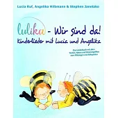 LULIKA - Wir sind da! Kinderlieder mit Lucia und Angelika: Das Liederbuch mit allen Texten, Noten und Gitarrengriffen zum Mitsingen und Mitspielen