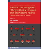 Radiation Dose Management of Pregnant Patients, Pregnant Staff and Paediatric Patients: Diagnostic and Interventional Radiology