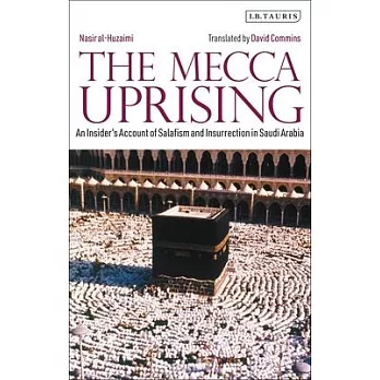 The Mecca Uprising: An Insider’’s Account of Salafism and Insurrection in Saudi Arabia