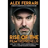 Rise of the Filmtrepreneur: How to Turn Your Independent Film into a Profitable Business