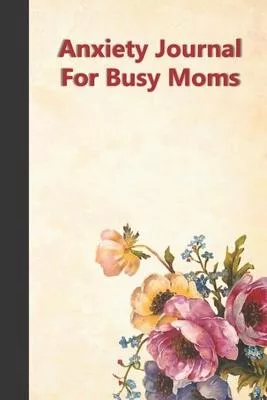 Anxiety Journal For Busy Moms