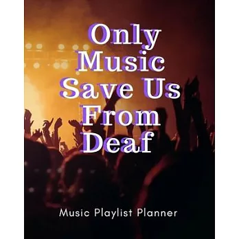Only Music Save Us From Deaf: DJ mix playlist journal Weekly Planner for Work and Personal Everyday Use Jazz, Rap, Love, Soul and others - Review Pl