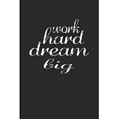 Work Hard Dream Big: Lined Journal, Diary Or Notebook. for hard worker 120 Story Paper Pages. 6 in x 9 in Cover.
