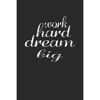 Work Hard Dream Big: Lined Journal, Diary Or Notebook. for hard worker 120 Story Paper Pages. 6 in x 9 in Cover.