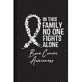 In This Family No One Fights Alone Bone Cancer Awareness: Blank Lined Notebook Support Present For Men Women Warrior White Ribbon Awareness Month / Da