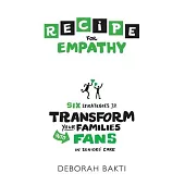 RECIPE for Empathy: Six Strategies to Transform Your Families into Fans in Seniors’’ Care
