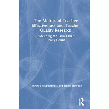 The Metrics of Teacher Effectiveness and Teacher Quality Research: Sidelining the Issues That Really Count