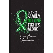 In This Family No One Fights Alone Liver Cancer Awareness: Blank Lined Notebook Support Present For Men Women Warrior Green Ribbon Awareness Month / D