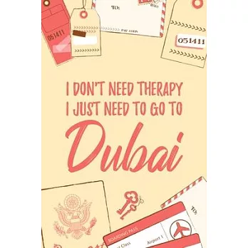 I Don’’t Need Therapy I Just Need To Go To Dubai: 6x9＂ Dot Bullet Travel Notebook/Journal Funny Gift Idea For Travellers, Explorers, Backpackers, Campe