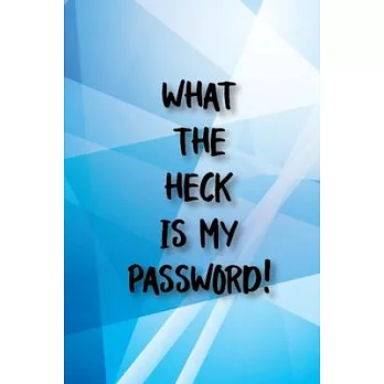 What the Heck Is My Password!: What the Heck is My Password!: 6x9 Inch 100 Pages Best Password Organizer Notebook to Write Internet Addresses & Passw
