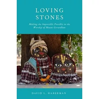 Loving Stones: Making the Impossible Possible in the Worship of Mount Govardhan