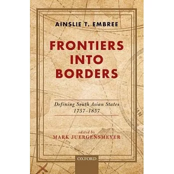 Frontiers Into Borders: Defining South Asia States, 1757-1857