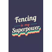 Fencing Is My Superpower: A 6x9 Inch Softcover Diary Notebook With 110 Blank Lined Pages. Funny Vintage Fencing Journal to write in. Fencing Gif