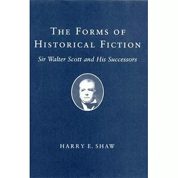 Forms of Historical Fiction: Sir Walter Scott and His Successors