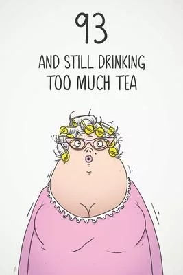 93 & Still Drinking Too Much Tea: Funny Women’’s 93rd Birthday 122 Page Diary Journal Notebook Gift For Coffee Lovers