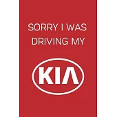 Sorry I Was Driving My Kia: Notebook/Journal/Diary 6x9 Inches For Kia Fans 100 Lined Pages A5