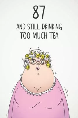 87 & Still Drinking Too Much Tea: Funny Women’’s 87th Birthday 122 Page Diary Journal Notebook Gift For Coffee Lovers
