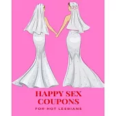Happy Sex Coupons for Hot Lesbians: Please, Excite, and Ignite Sexy Sex Vouchers For Her -Orgasmic Mind blowing Girlfriend or Wife Gift- For Valentine