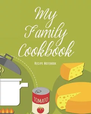 My Family Cookbook Recipe Notebook: Personalized Blank Cookbook and Custom Recipe Journal to Write in Cute Gift for Women Mom Wife: Cooking Pasta