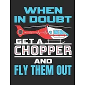 When In Doubt Get A Chopper and Fly Them Out: Flight Paramedic Notebook, Blank Paperback Book to write in, EMT Appreciation Gift, 150 pages, college r